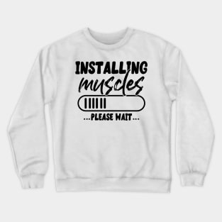 Installing muscles please wait Crewneck Sweatshirt